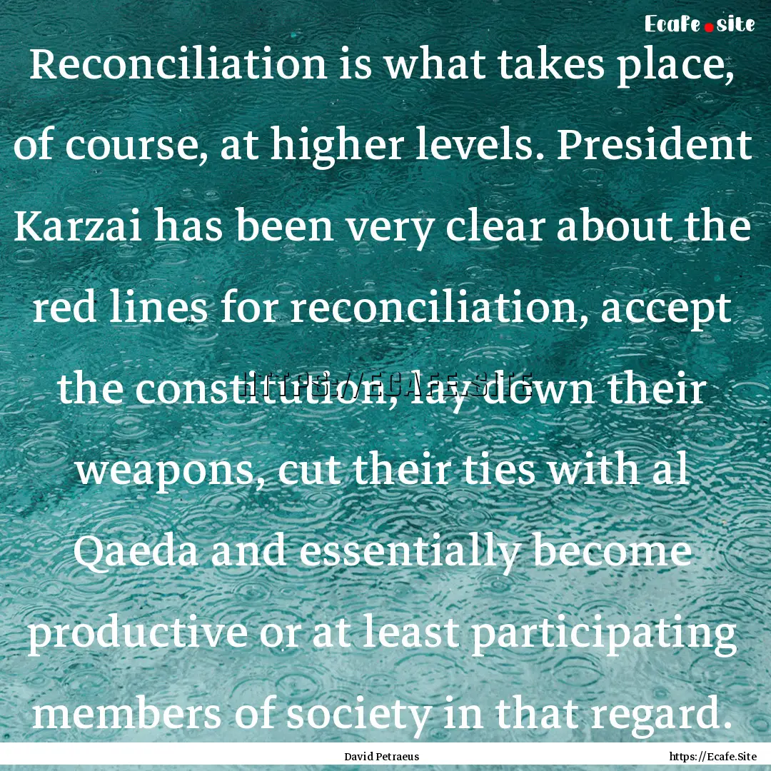 Reconciliation is what takes place, of course,.... : Quote by David Petraeus