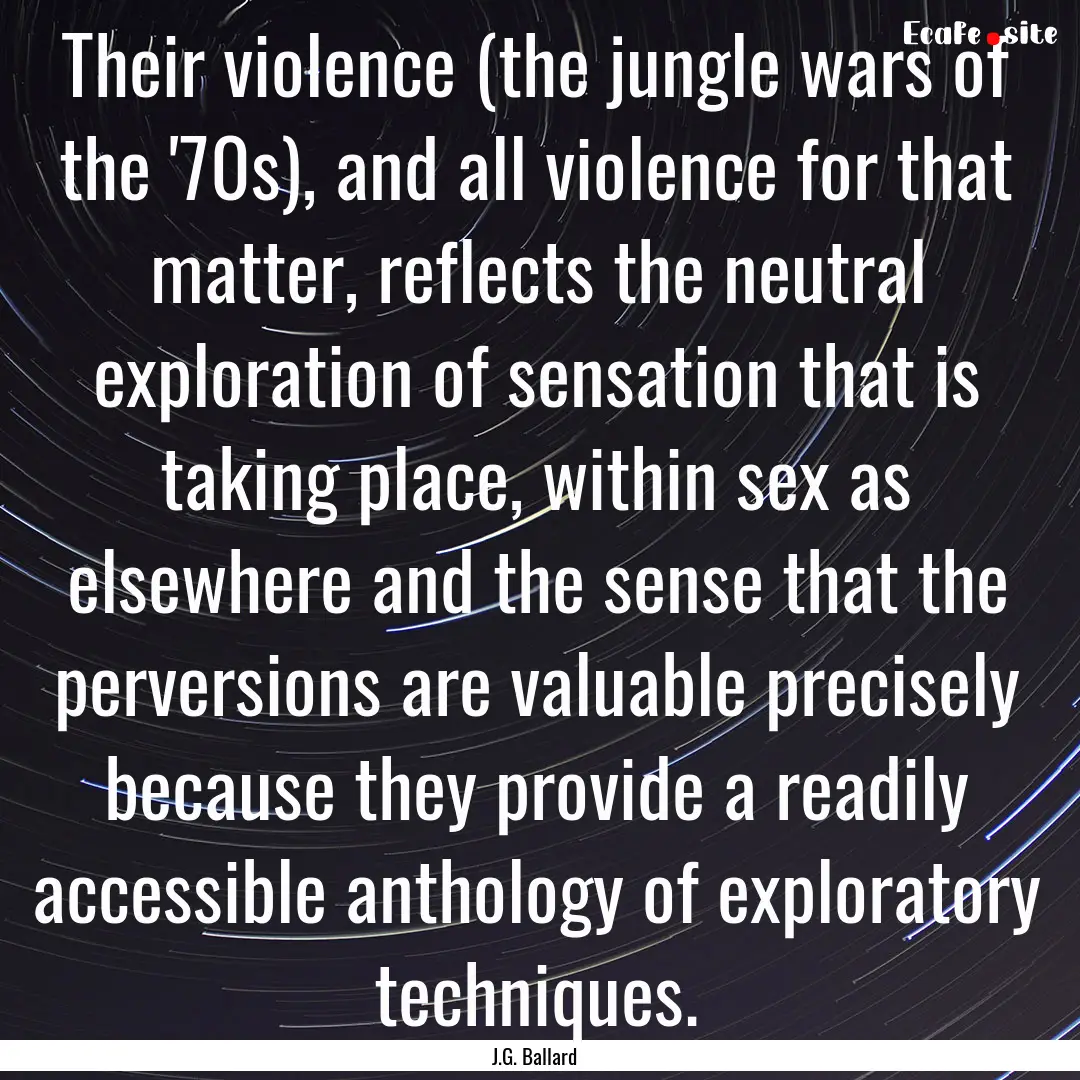 Their violence (the jungle wars of the '70s),.... : Quote by J.G. Ballard