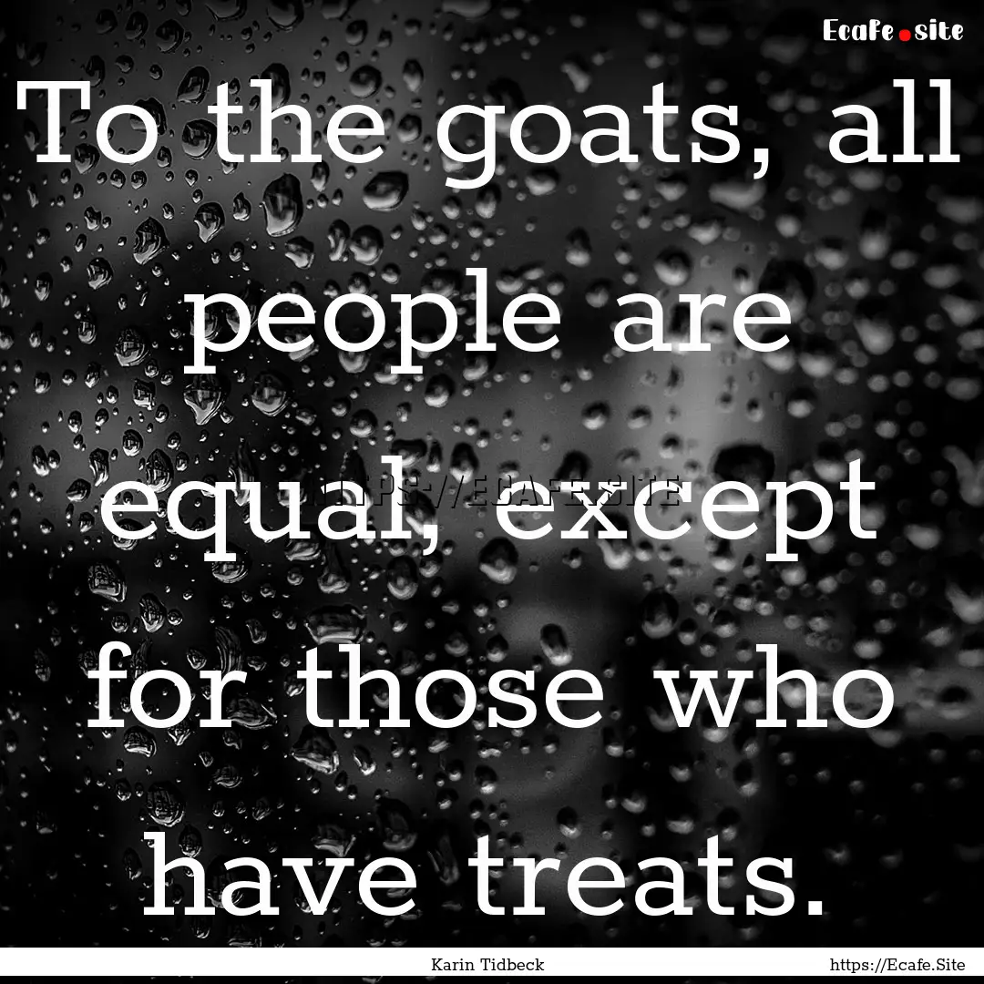 To the goats, all people are equal, except.... : Quote by Karin Tidbeck