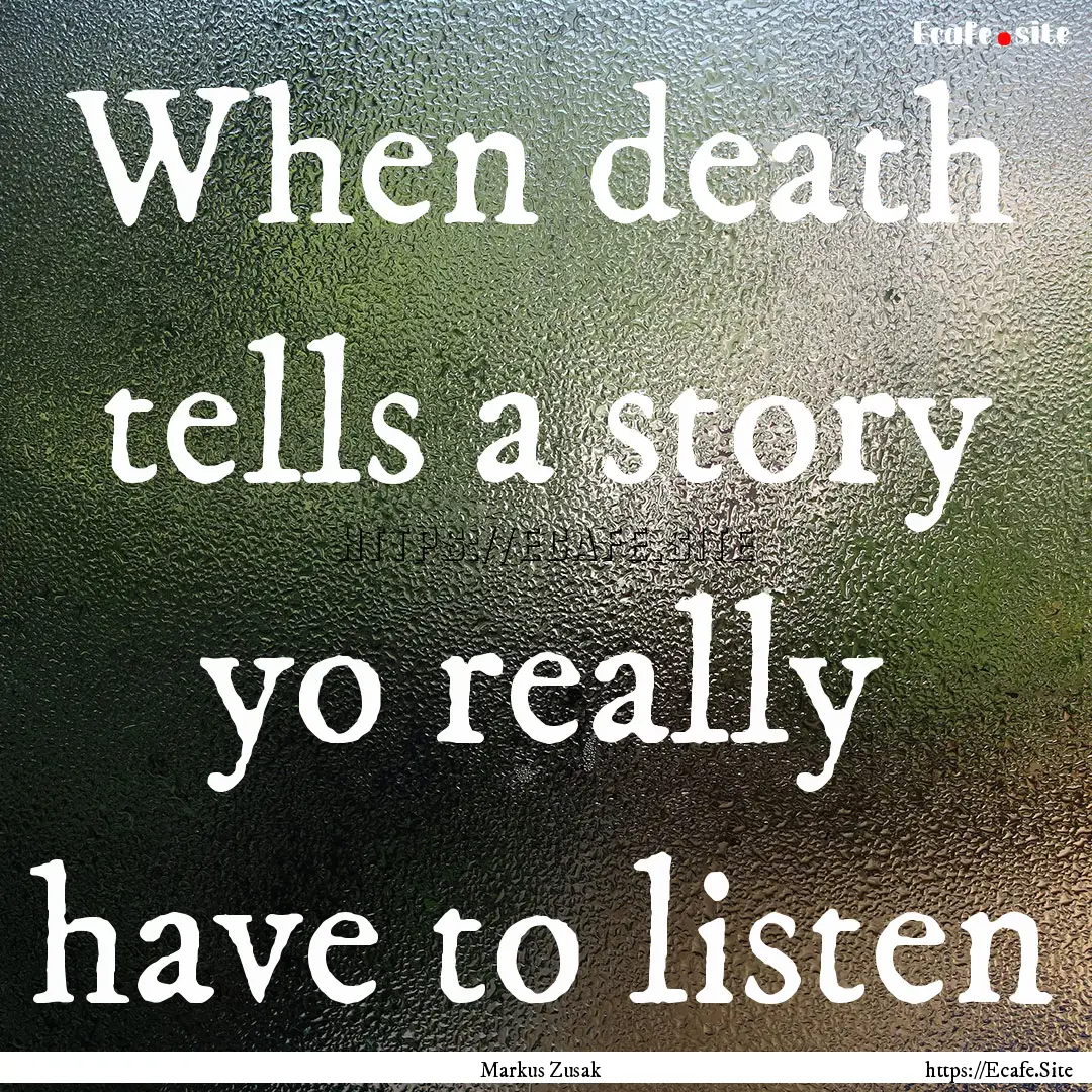 When death tells a story yo really have to.... : Quote by Markus Zusak