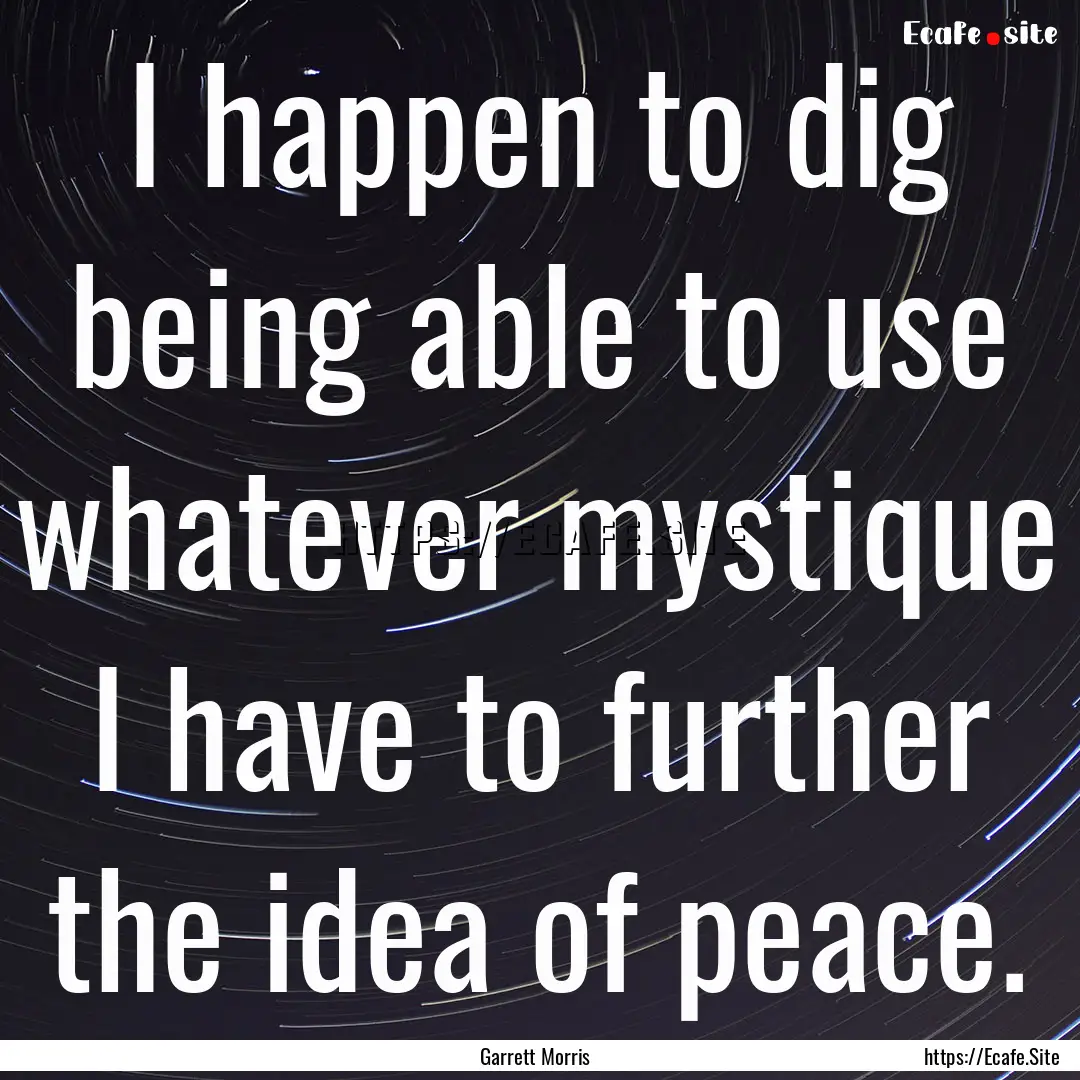 I happen to dig being able to use whatever.... : Quote by Garrett Morris