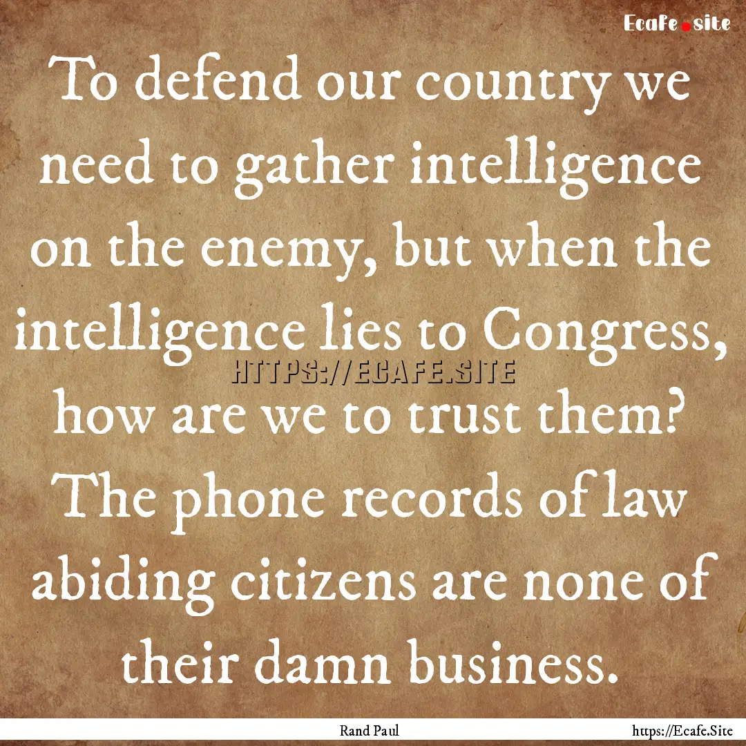 To defend our country we need to gather intelligence.... : Quote by Rand Paul