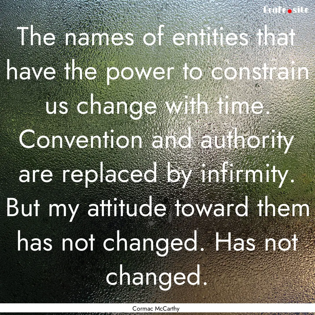 The names of entities that have the power.... : Quote by Cormac McCarthy