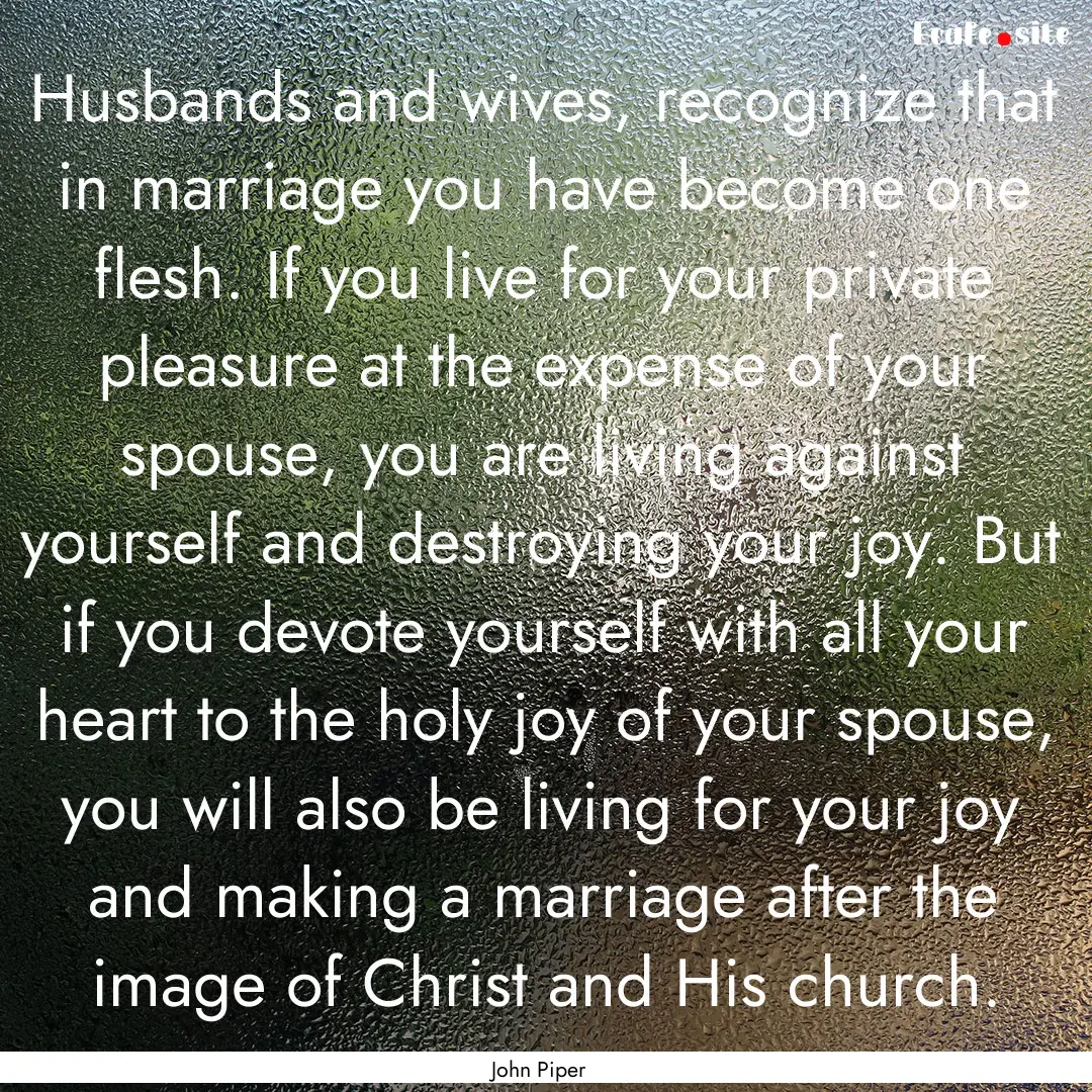 Husbands and wives, recognize that in marriage.... : Quote by John Piper