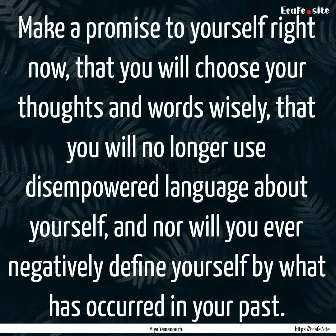 Make a promise to yourself right now, that.... : Quote by Miya Yamanouchi