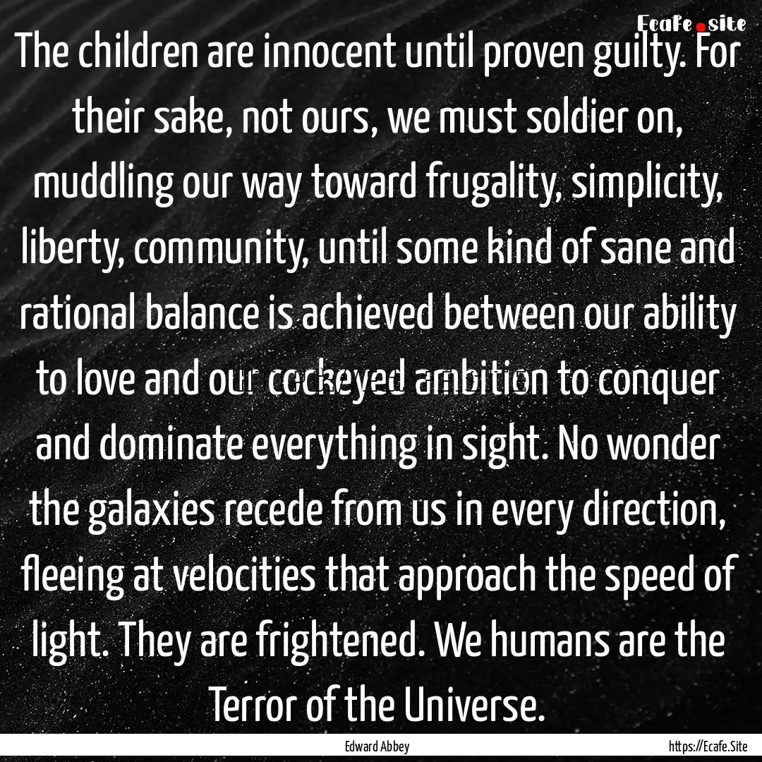 The children are innocent until proven guilty..... : Quote by Edward Abbey