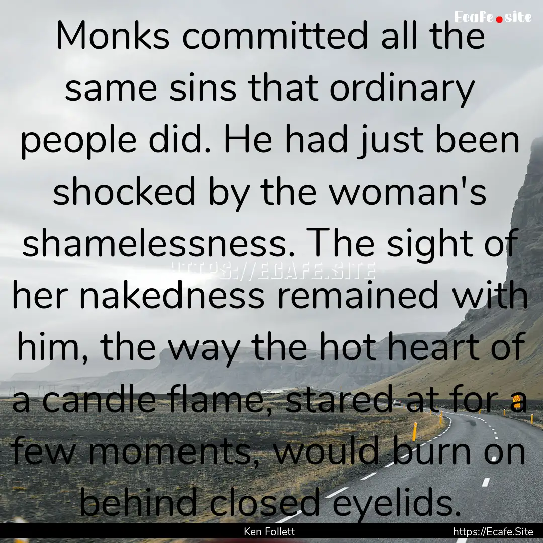 Monks committed all the same sins that ordinary.... : Quote by Ken Follett