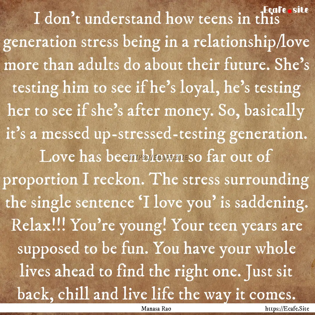 I don't understand how teens in this generation.... : Quote by Manasa Rao