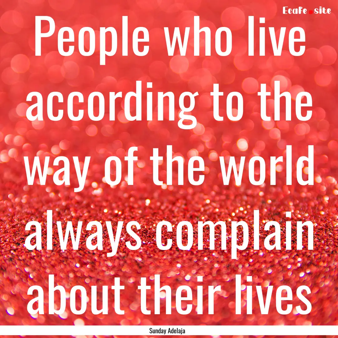 People who live according to the way of the.... : Quote by Sunday Adelaja