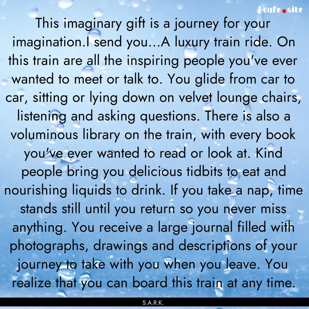 This imaginary gift is a journey for your.... : Quote by S.A.R.K.