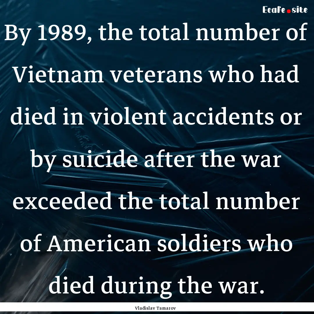 By 1989, the total number of Vietnam veterans.... : Quote by Vladislav Tamarov