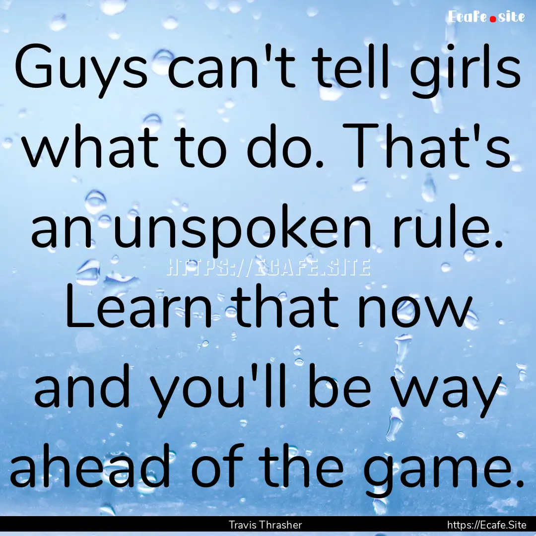 Guys can't tell girls what to do. That's.... : Quote by Travis Thrasher