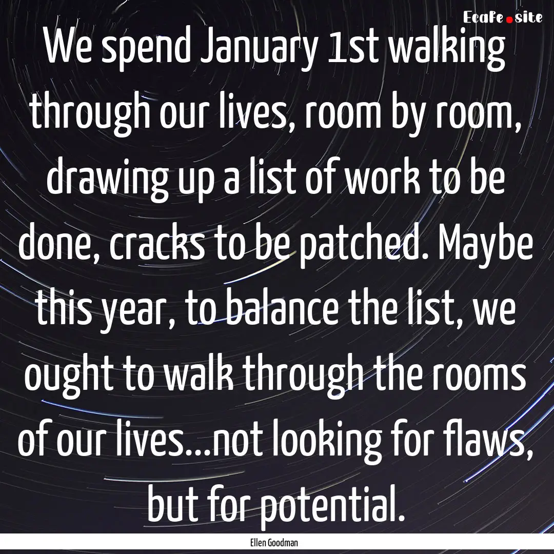 We spend January 1st walking through our.... : Quote by Ellen Goodman