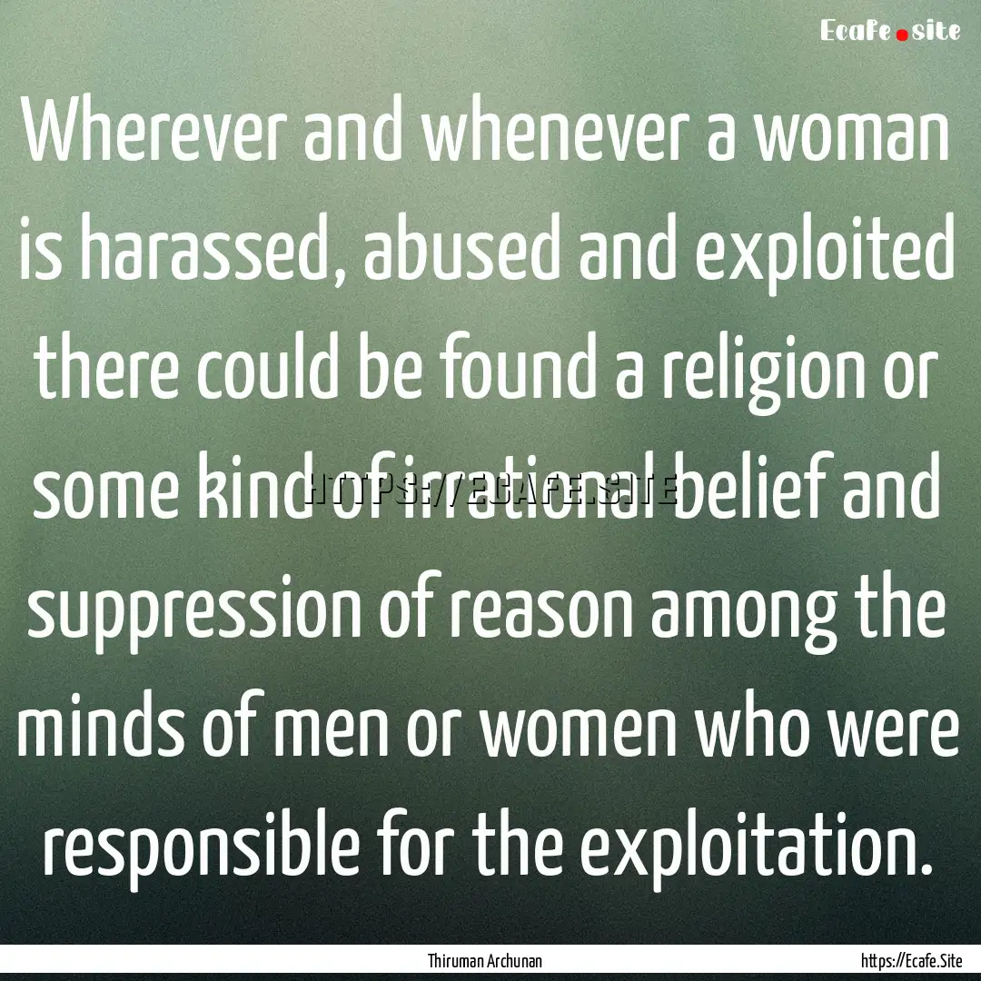 Wherever and whenever a woman is harassed,.... : Quote by Thiruman Archunan