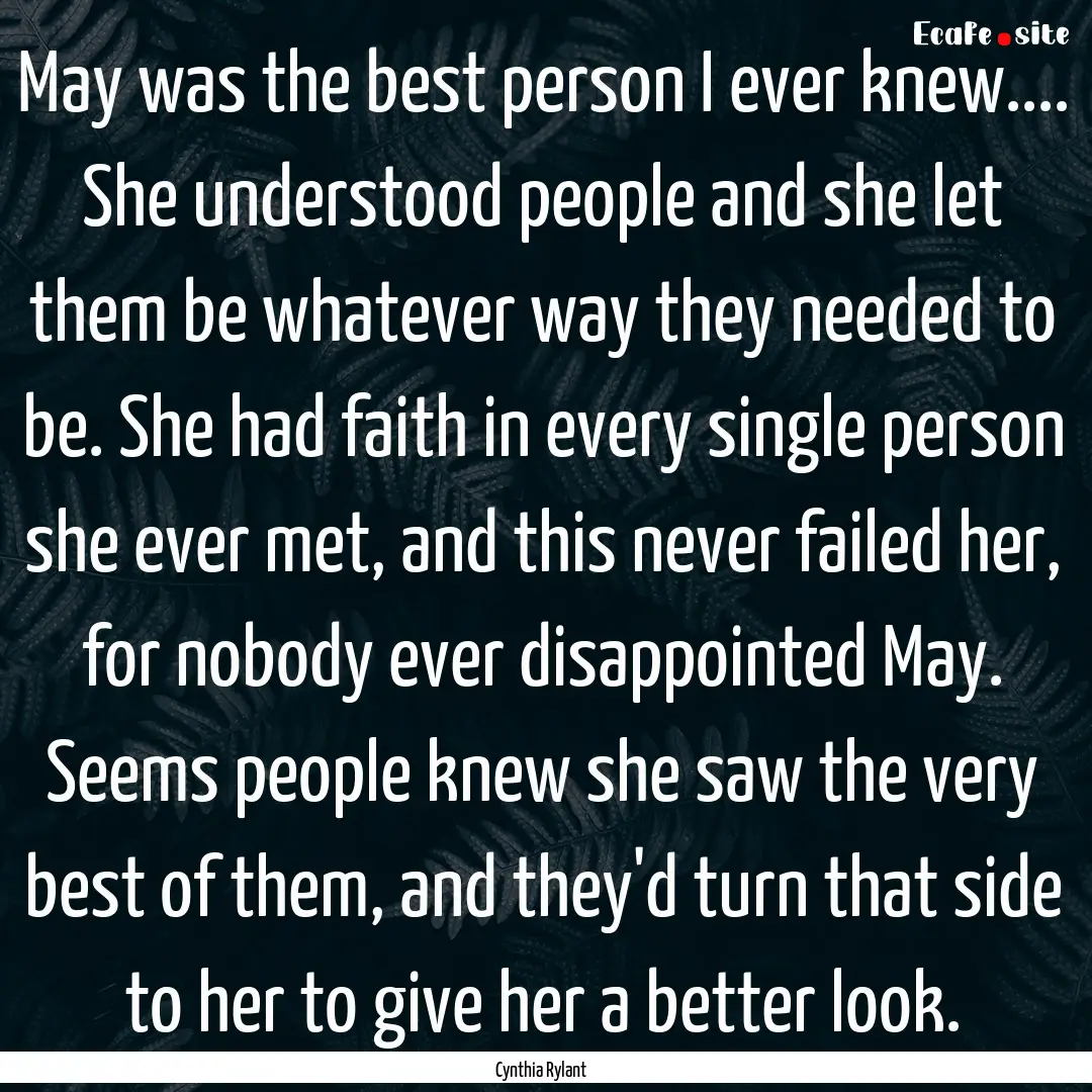 May was the best person I ever knew.... She.... : Quote by Cynthia Rylant