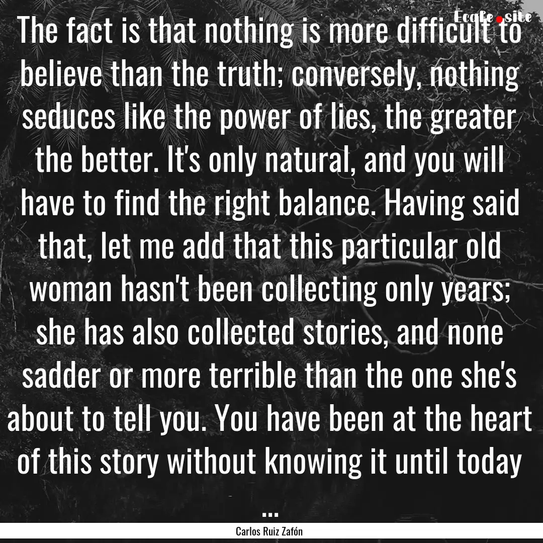 The fact is that nothing is more difficult.... : Quote by Carlos Ruiz Zafón