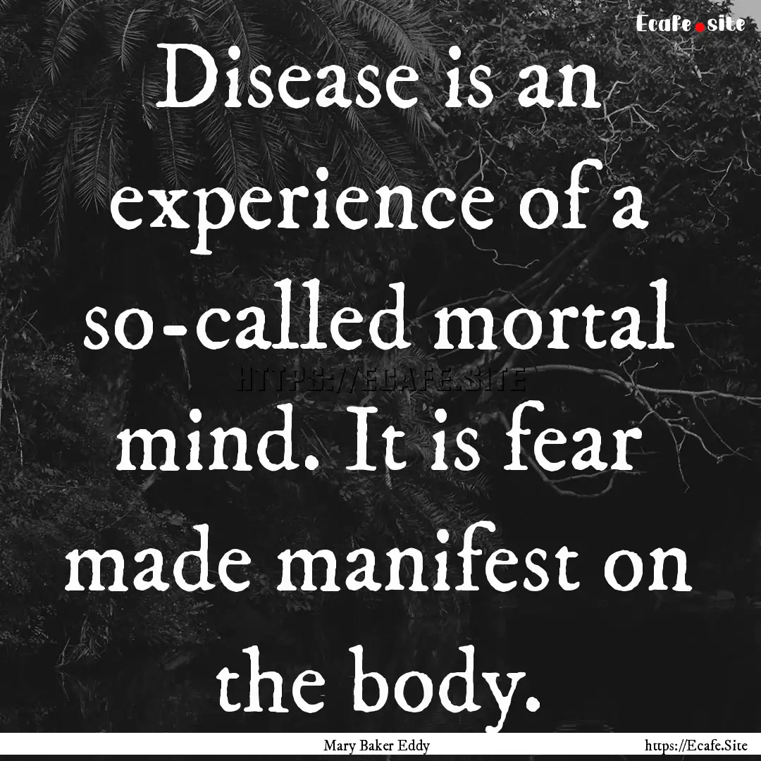 Disease is an experience of a so-called mortal.... : Quote by Mary Baker Eddy