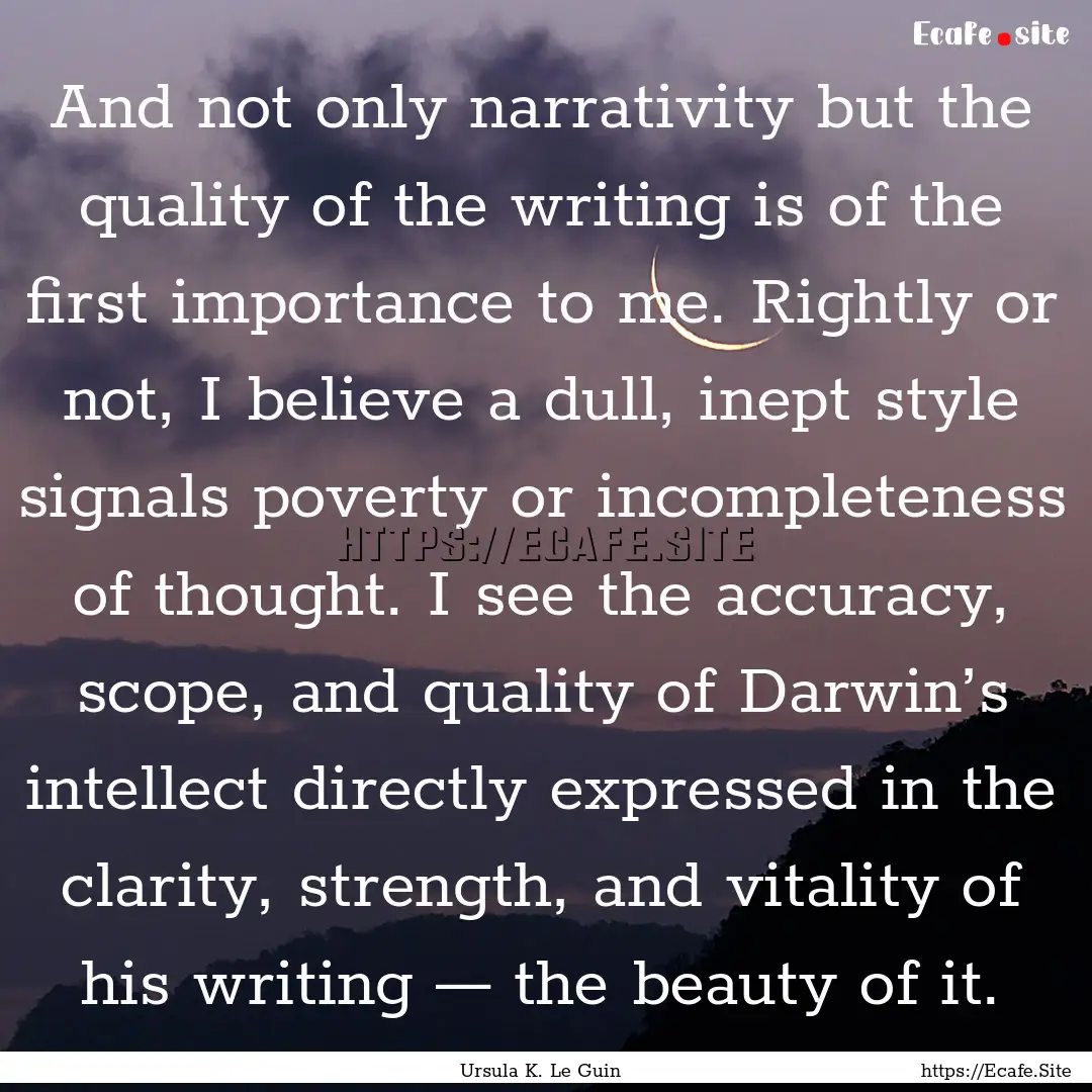 And not only narrativity but the quality.... : Quote by Ursula K. Le Guin