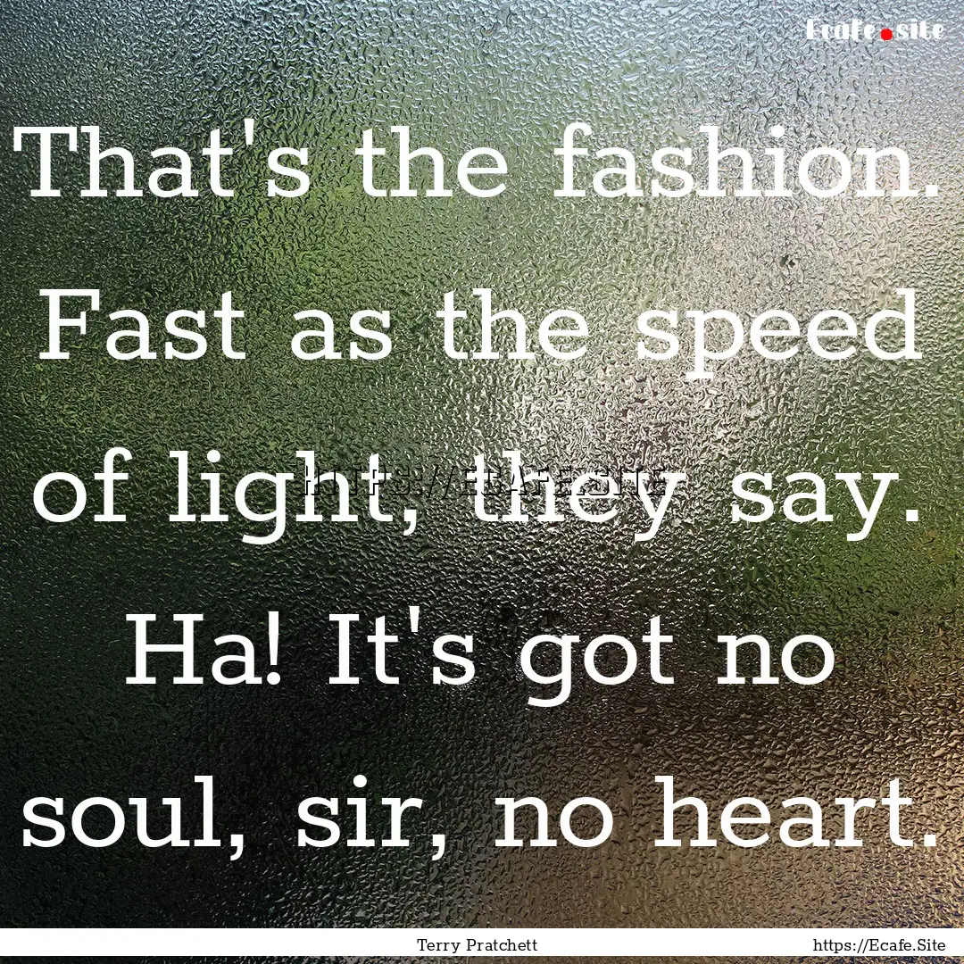 That's the fashion. Fast as the speed of.... : Quote by Terry Pratchett