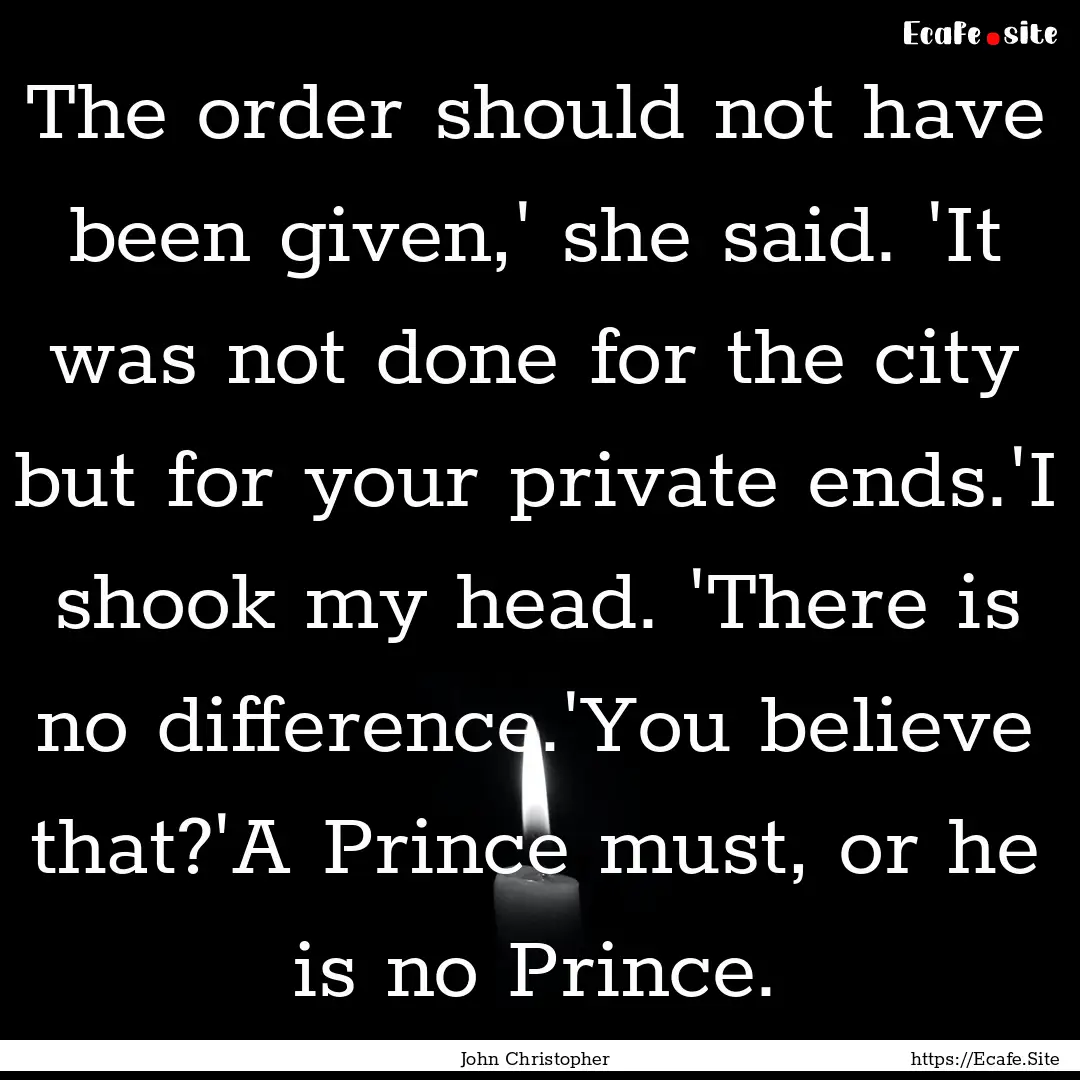 The order should not have been given,' she.... : Quote by John Christopher