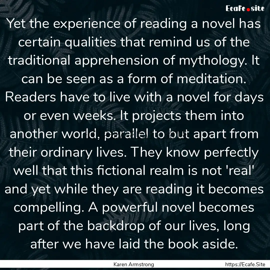 Yet the experience of reading a novel has.... : Quote by Karen Armstrong