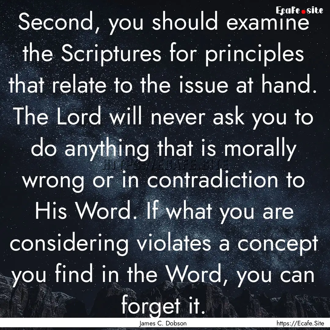 Second, you should examine the Scriptures.... : Quote by James C. Dobson