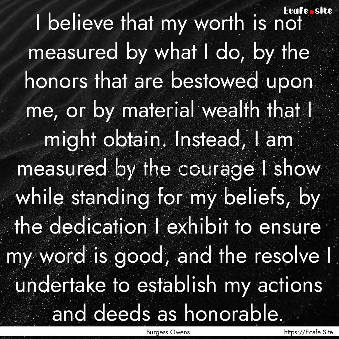 I believe that my worth is not measured by.... : Quote by Burgess Owens