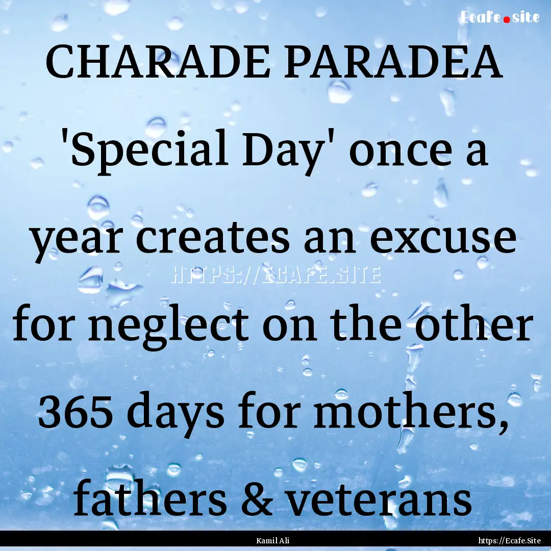 CHARADE PARADEA 'Special Day' once a year.... : Quote by Kamil Ali