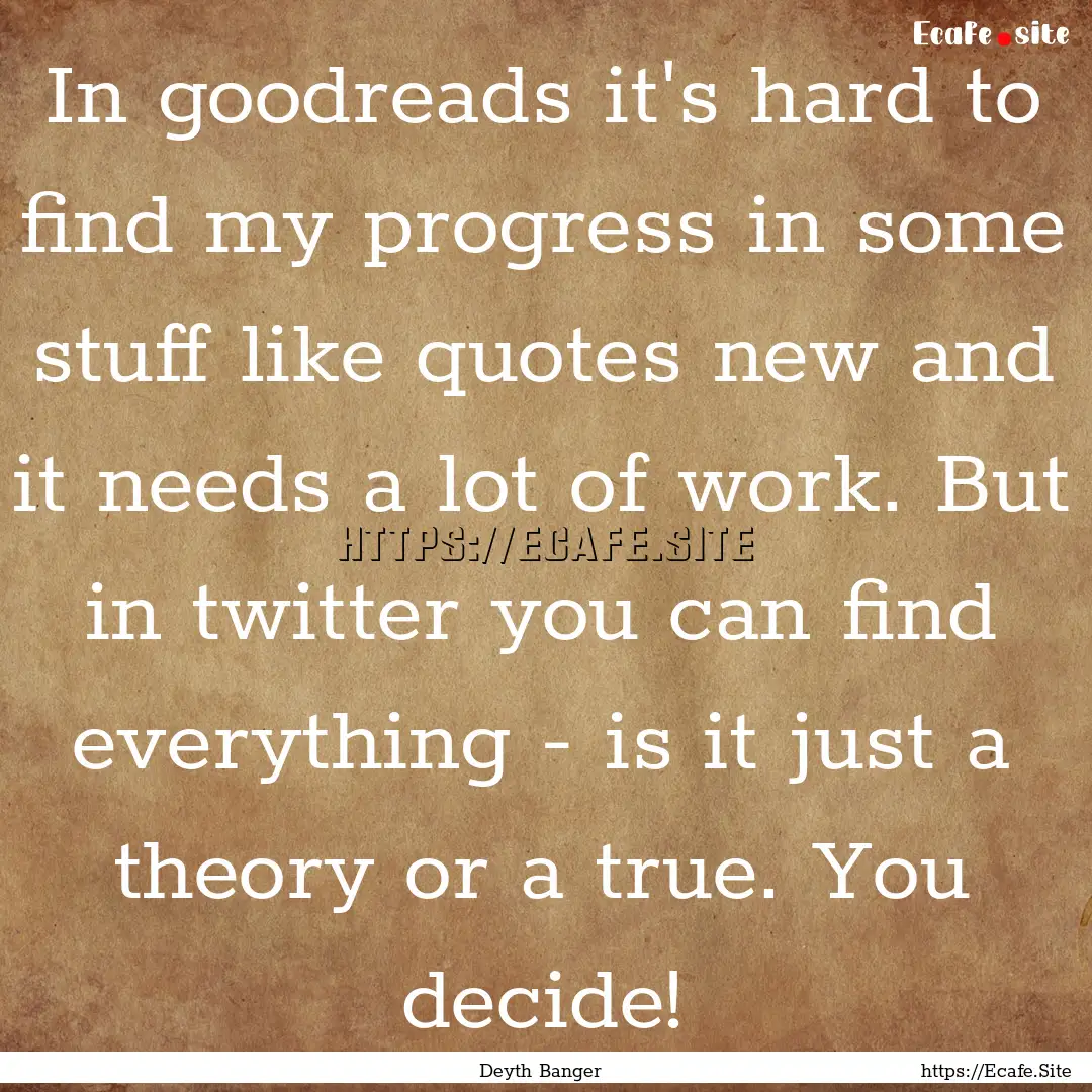 In goodreads it's hard to find my progress.... : Quote by Deyth Banger