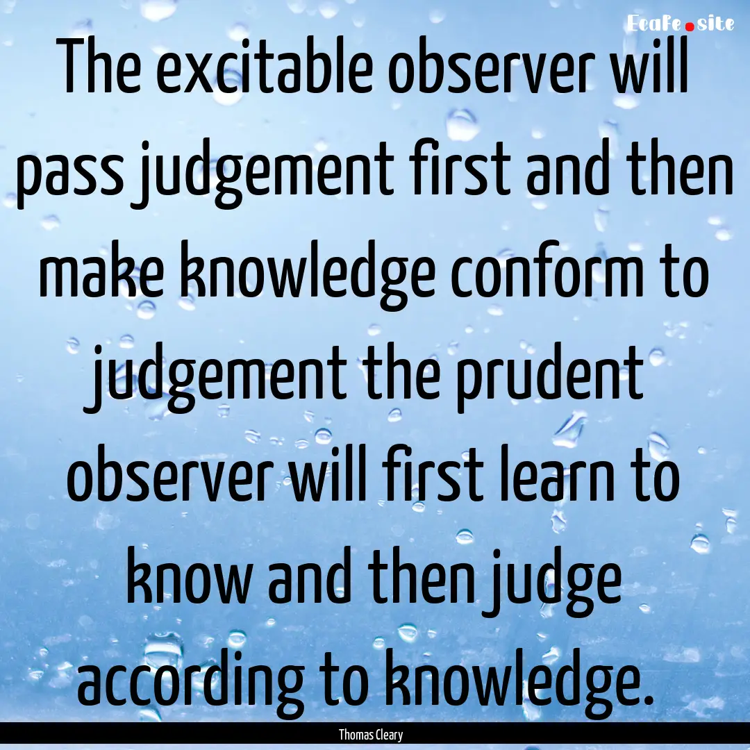 The excitable observer will pass judgement.... : Quote by Thomas Cleary