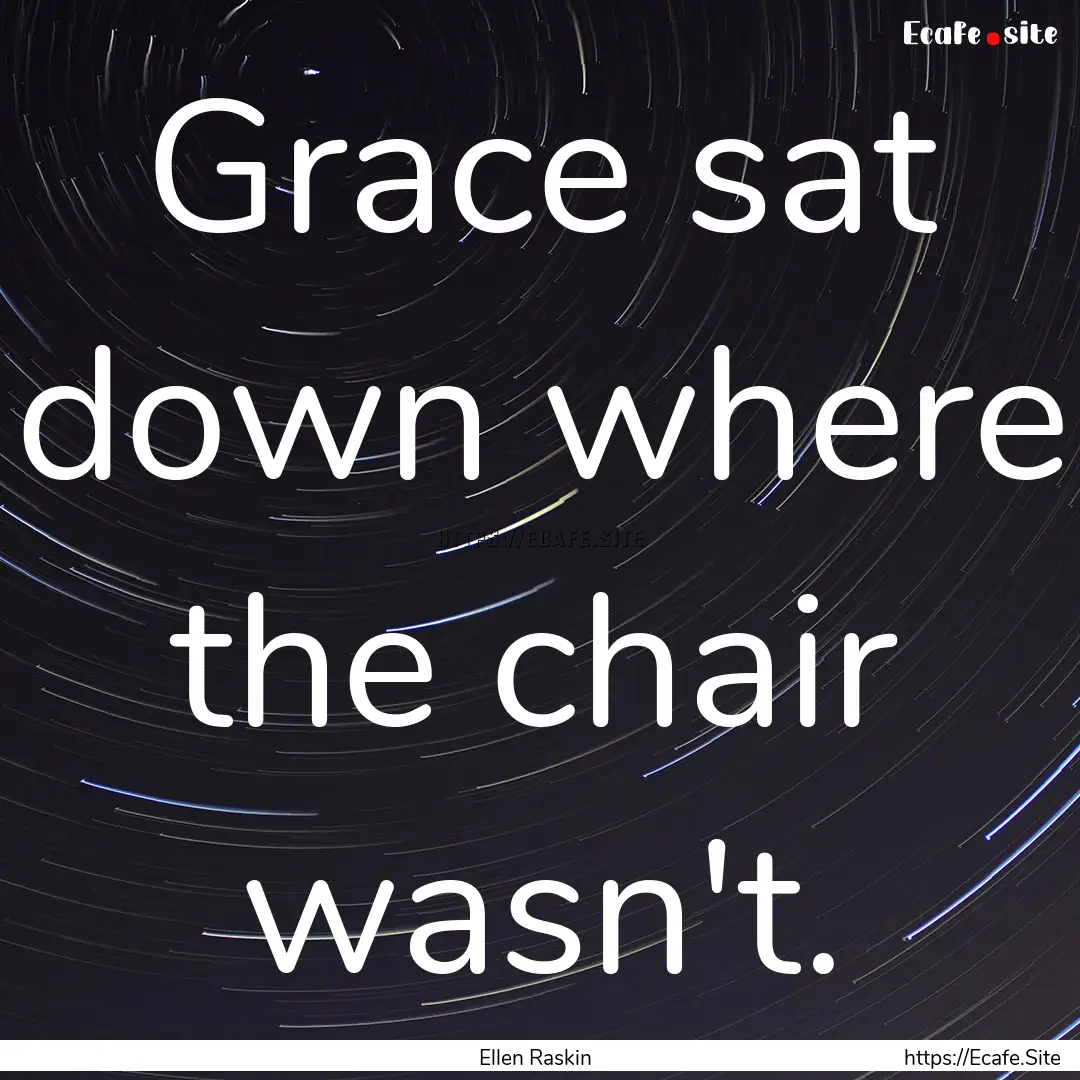 Grace sat down where the chair wasn't. : Quote by Ellen Raskin