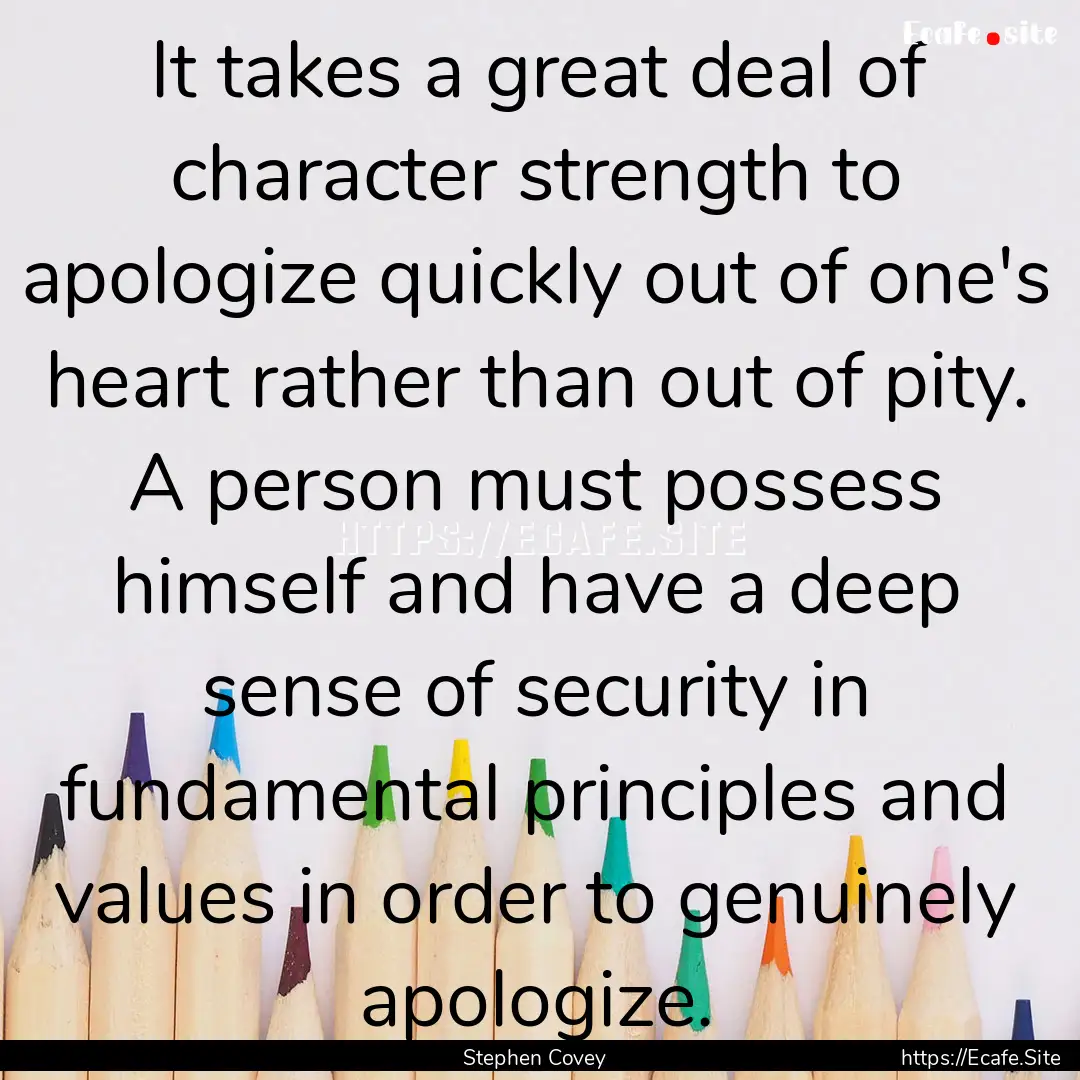 It takes a great deal of character strength.... : Quote by Stephen Covey