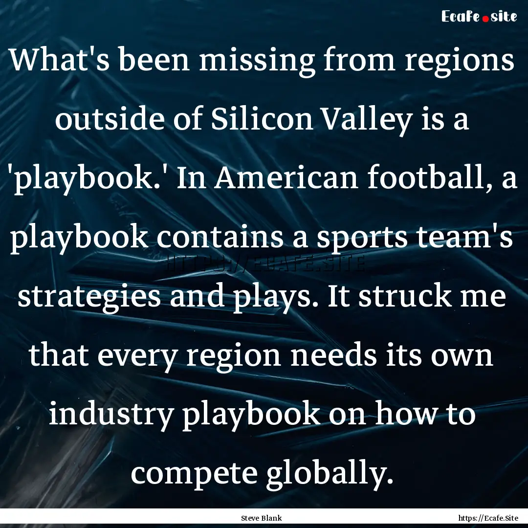 What's been missing from regions outside.... : Quote by Steve Blank