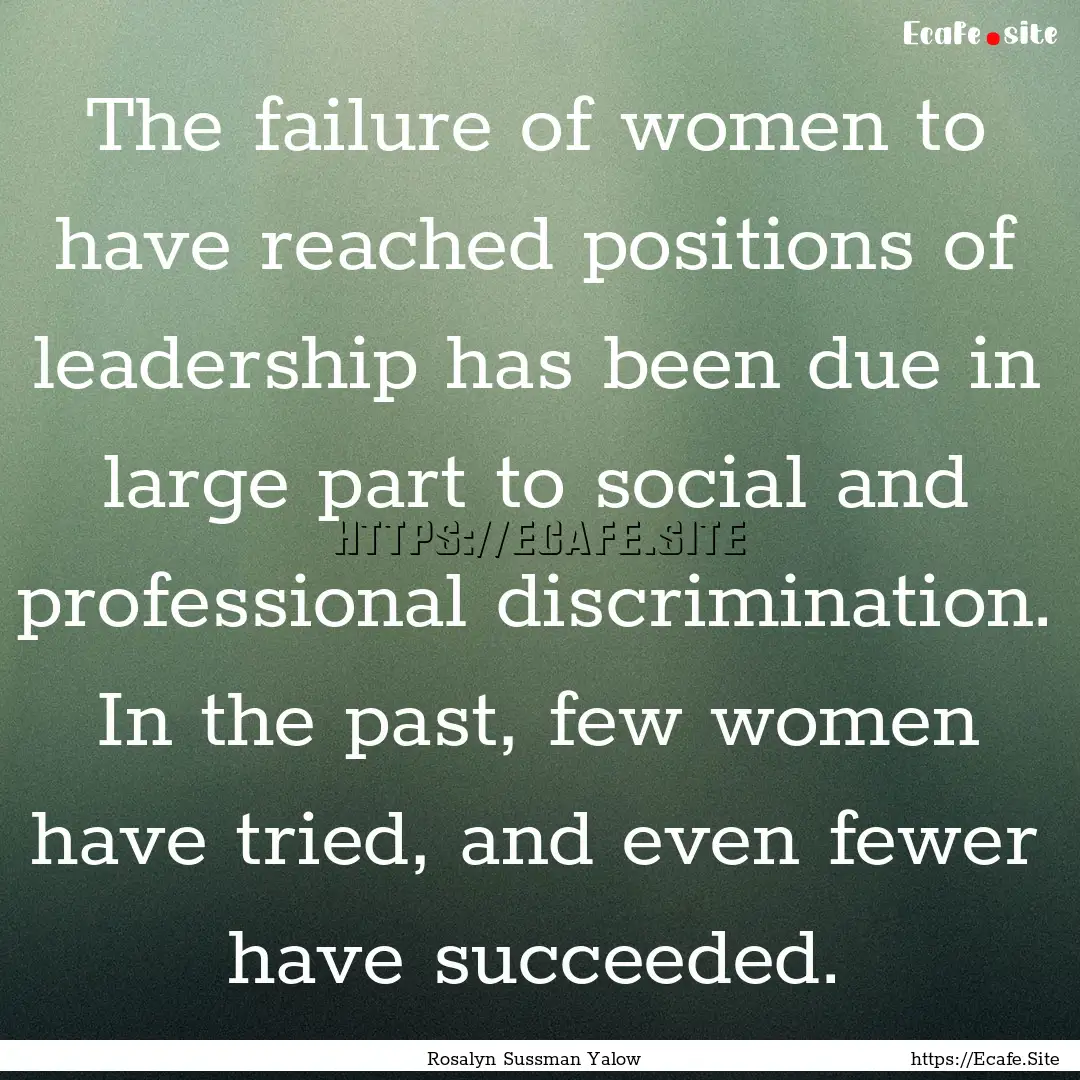 The failure of women to have reached positions.... : Quote by Rosalyn Sussman Yalow