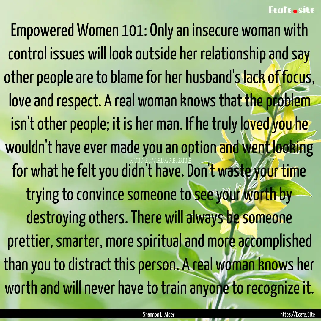 Empowered Women 101: Only an insecure woman.... : Quote by Shannon L. Alder