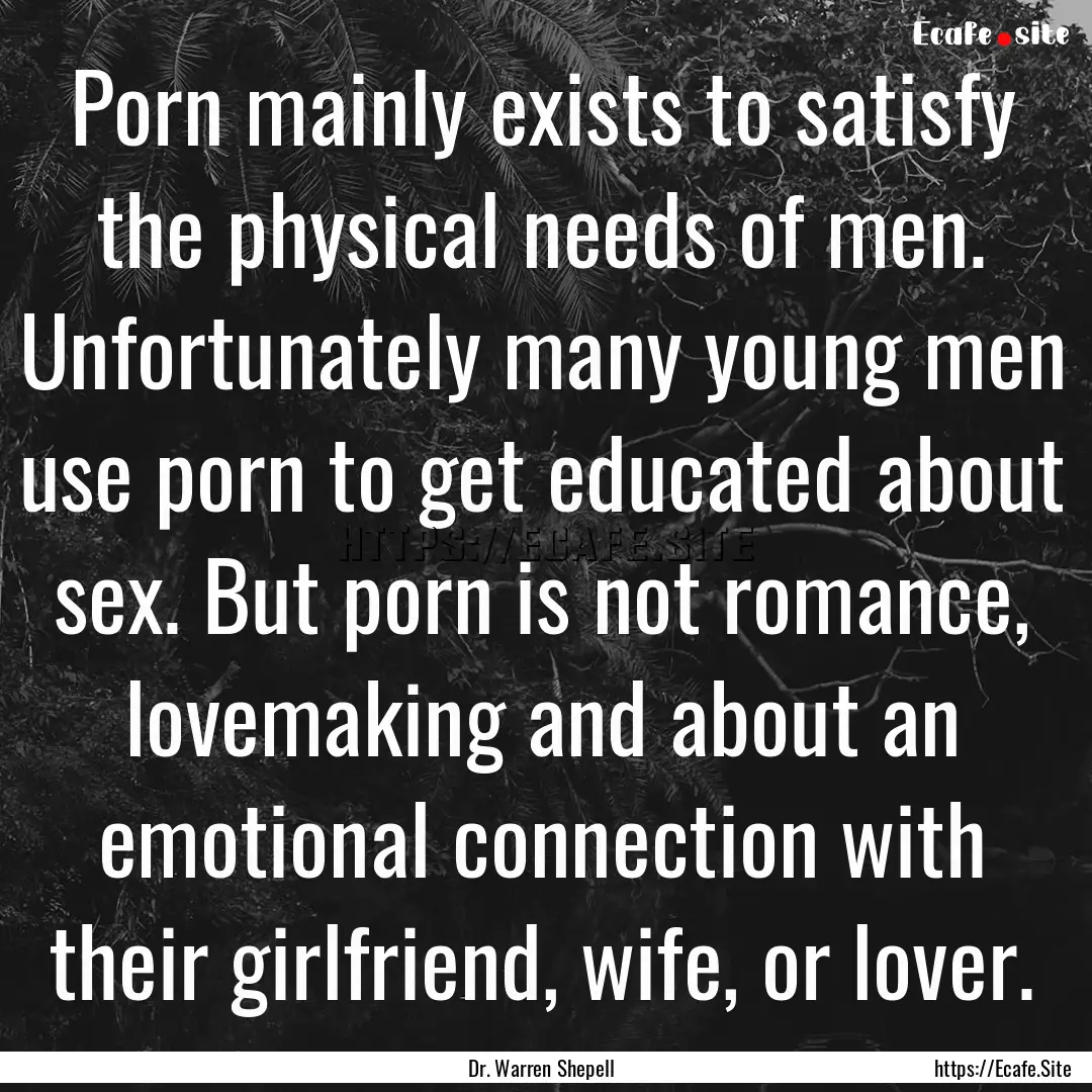 Porn mainly exists to satisfy the physical.... : Quote by Dr. Warren Shepell