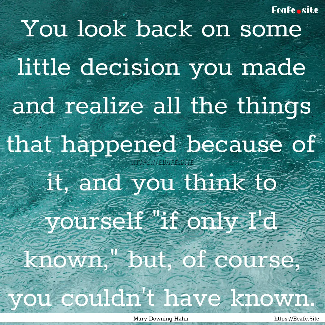 You look back on some little decision you.... : Quote by Mary Downing Hahn