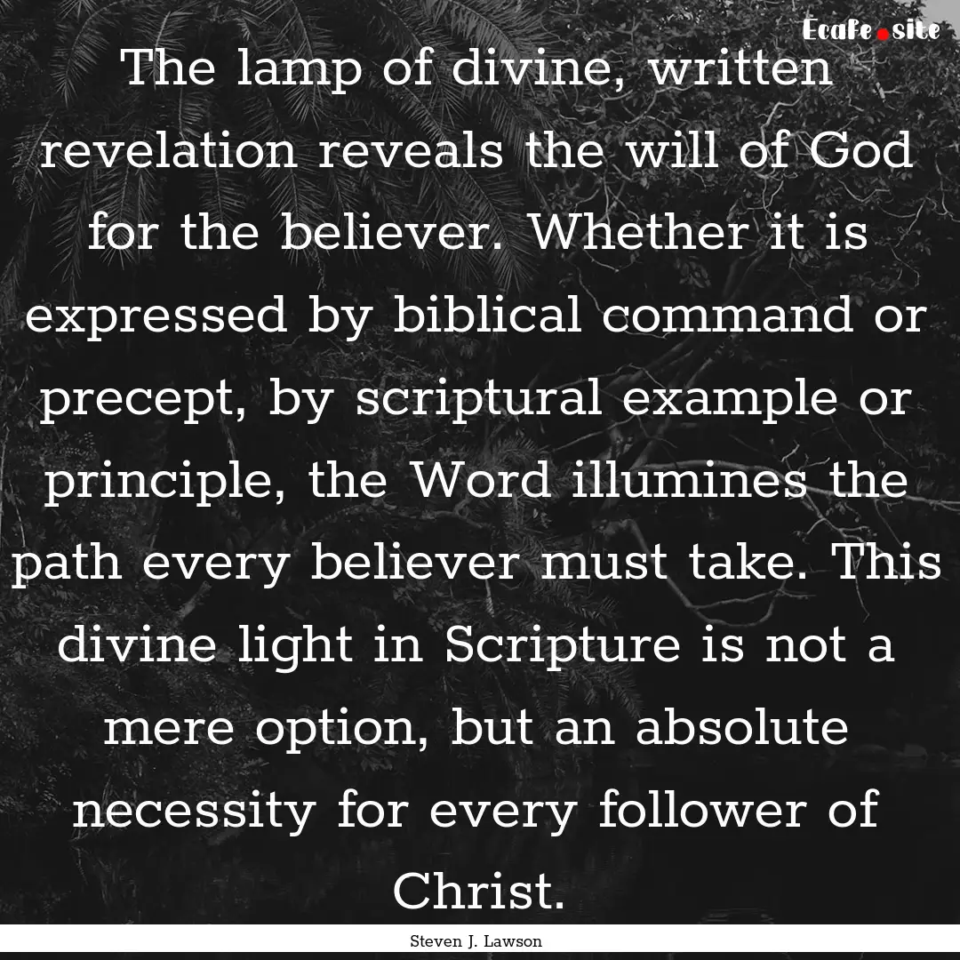 The lamp of divine, written revelation reveals.... : Quote by Steven J. Lawson