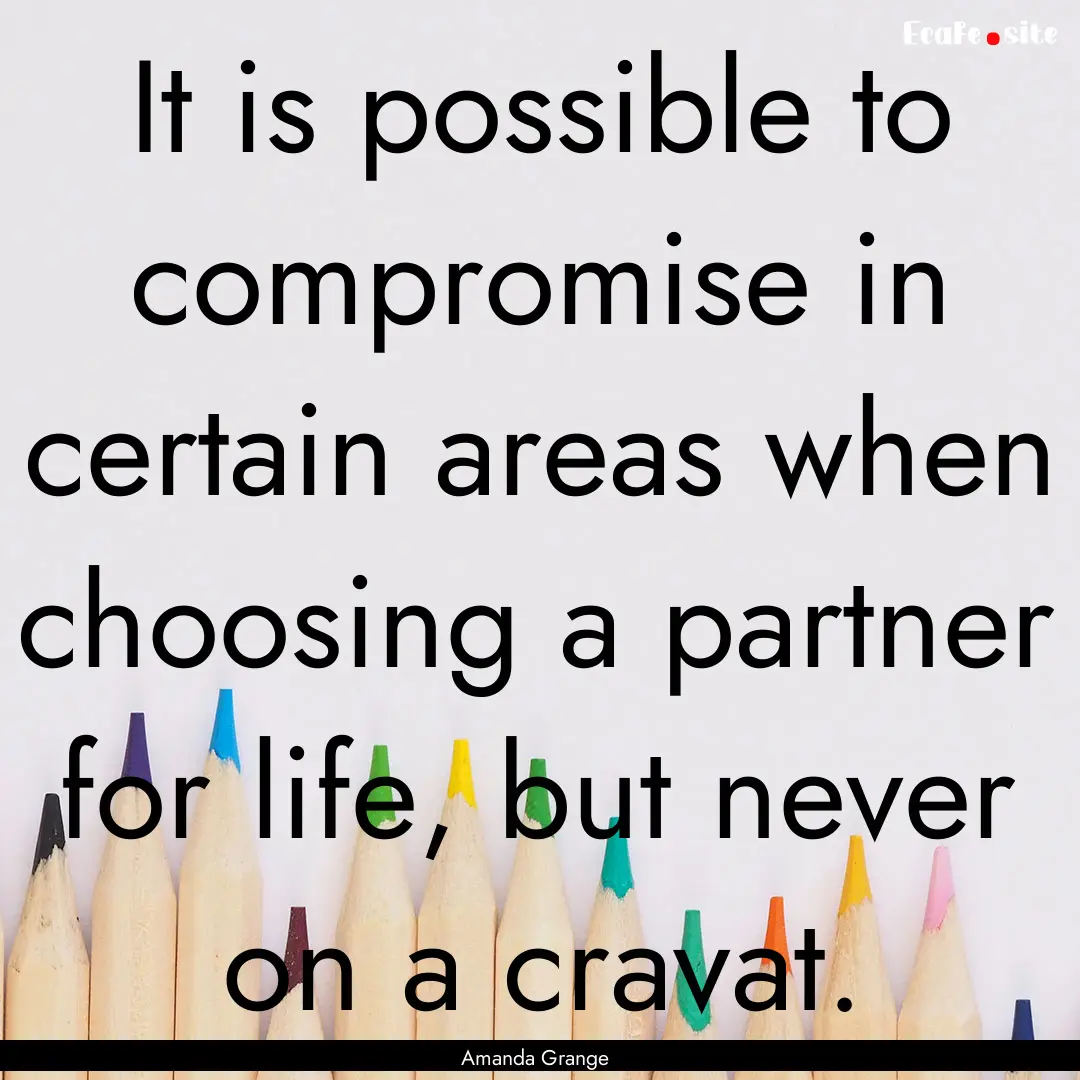 It is possible to compromise in certain areas.... : Quote by Amanda Grange