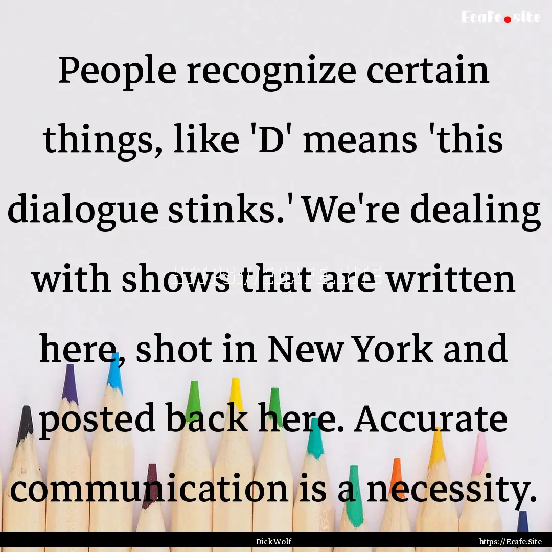 People recognize certain things, like 'D'.... : Quote by Dick Wolf