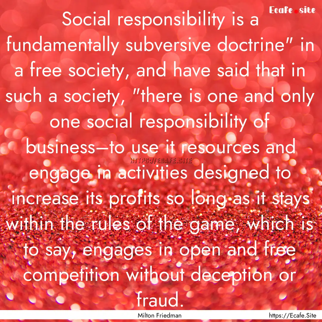 Social responsibility is a fundamentally.... : Quote by Milton Friedman