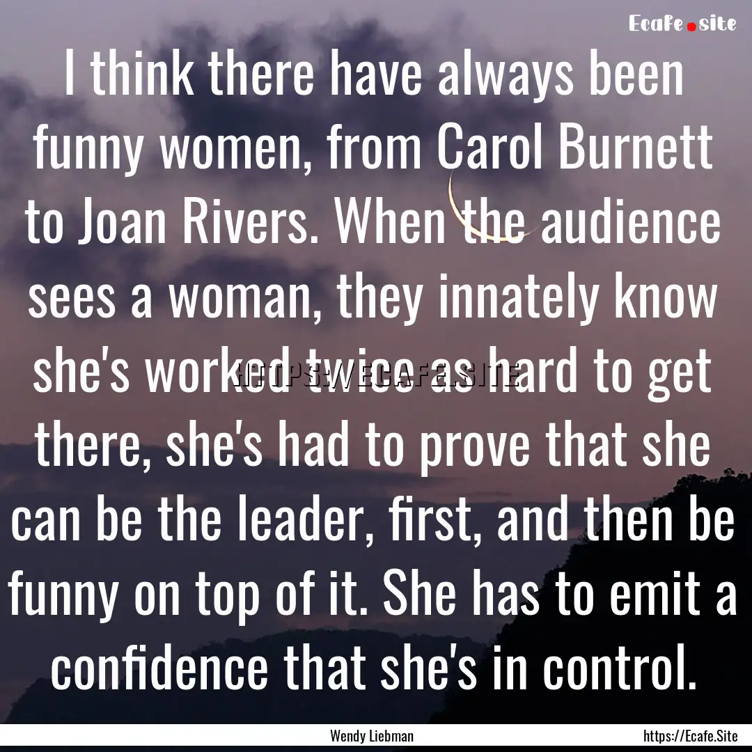 I think there have always been funny women,.... : Quote by Wendy Liebman