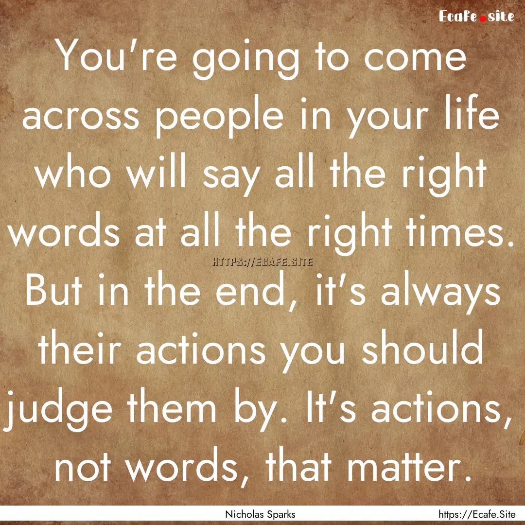 You're going to come across people in your.... : Quote by Nicholas Sparks