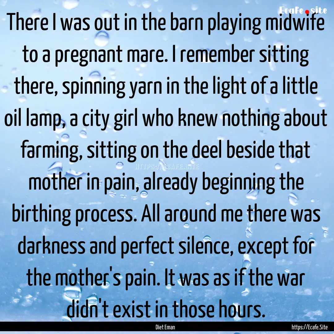 There I was out in the barn playing midwife.... : Quote by Diet Eman