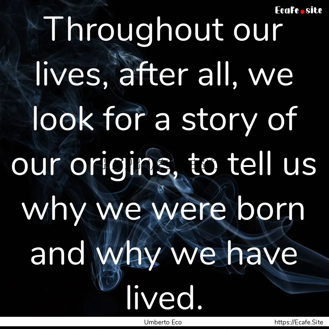 Throughout our lives, after all, we look.... : Quote by Umberto Eco