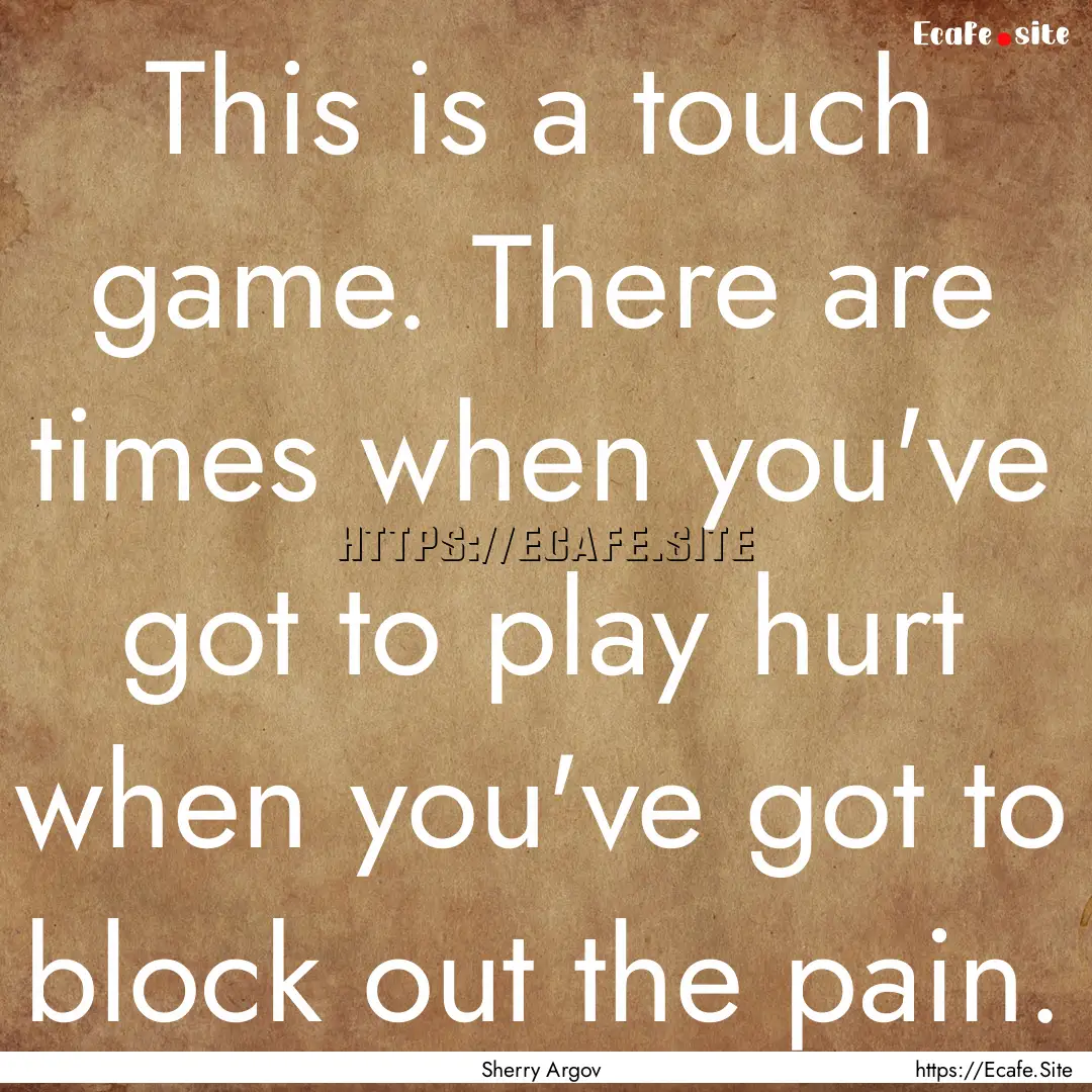 This is a touch game. There are times when.... : Quote by Sherry Argov