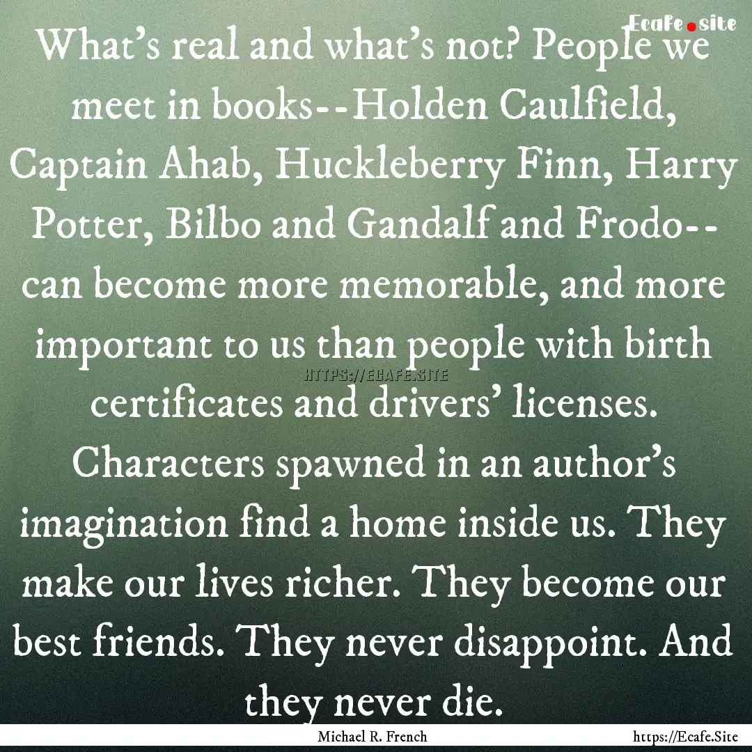 What's real and what's not? People we meet.... : Quote by Michael R. French