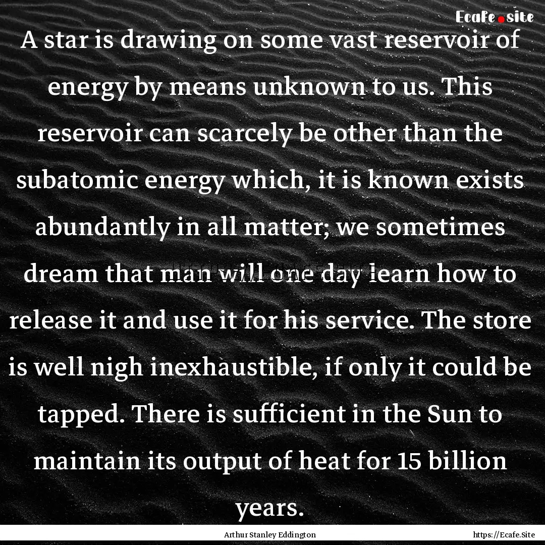 A star is drawing on some vast reservoir.... : Quote by Arthur Stanley Eddington