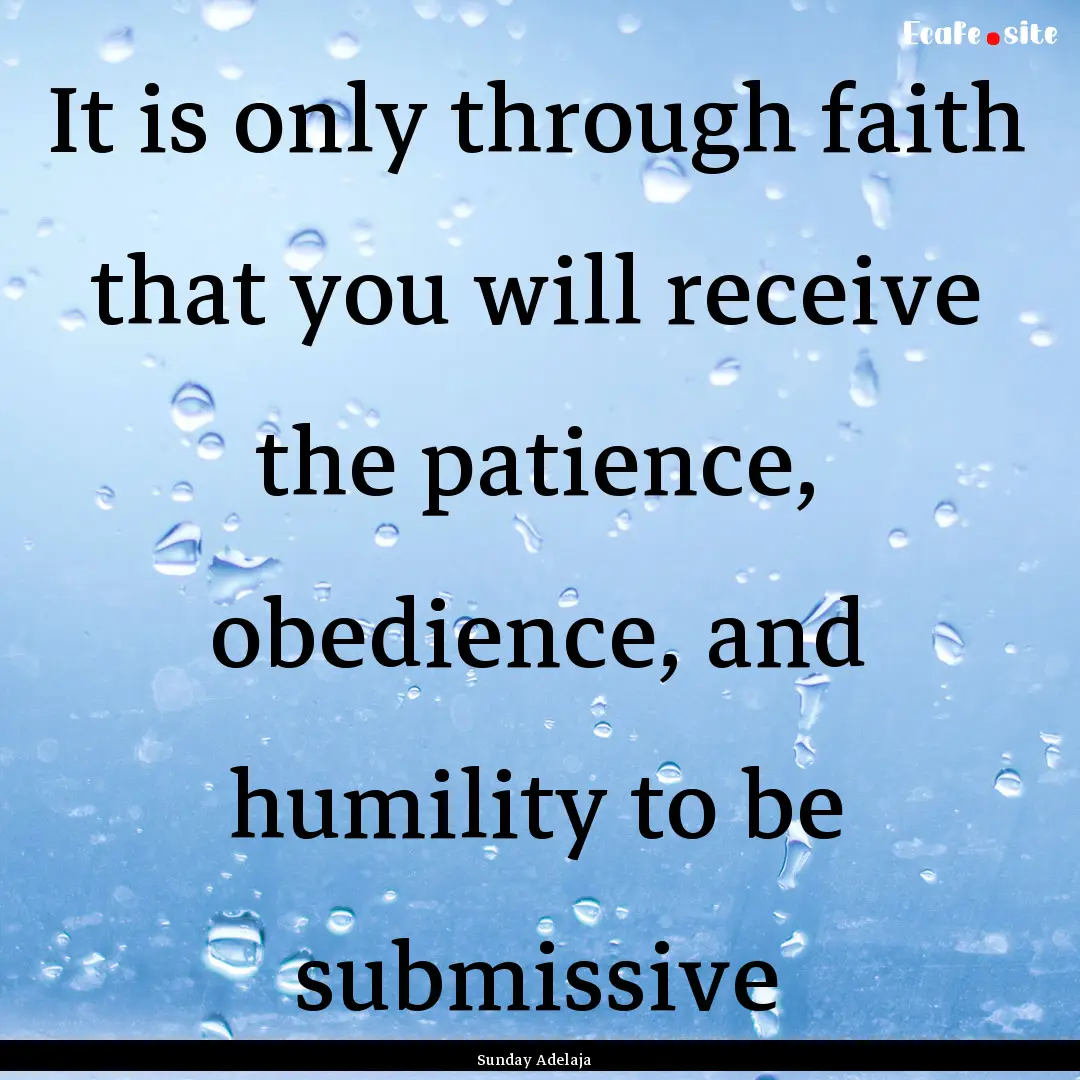 It is only through faith that you will receive.... : Quote by Sunday Adelaja