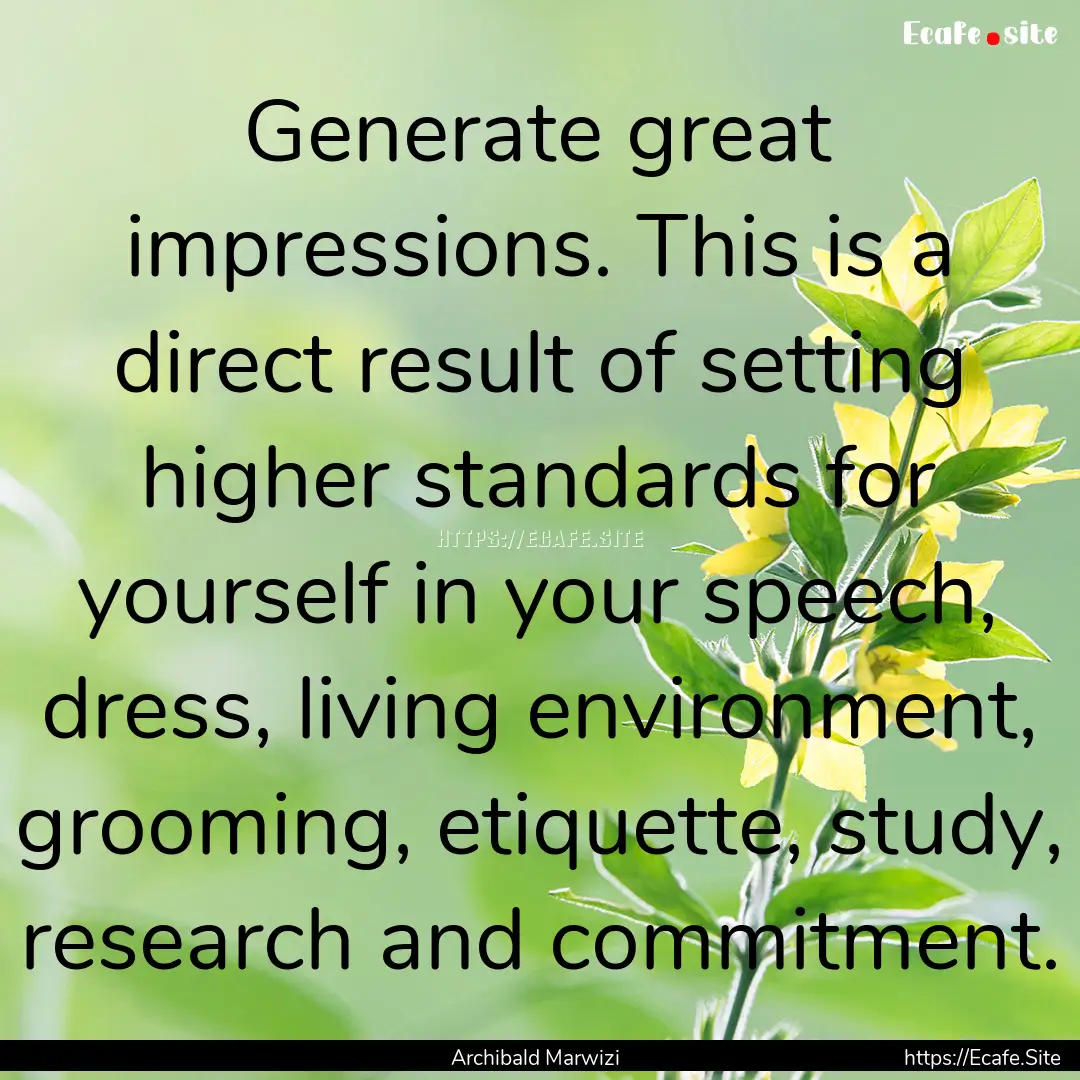 Generate great impressions. This is a direct.... : Quote by Archibald Marwizi